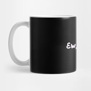 ew people Mug